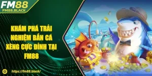 Khám Phá Trải Nghiệm Bắn Cá Xèng Cực Đỉnh Tại FM88