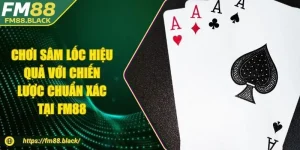 Chơi Sâm Lốc Hiệu Quả Với Chiến Lược Chuẩn Xác Tại FM88
