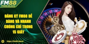 Đăng Ký Fm88 Dễ Dàng Và Nhanh Chóng Chỉ Trong 15 Giây