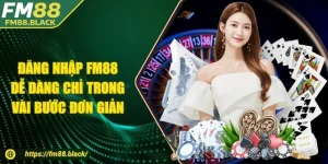 Đăng Nhập FM88 Dễ Dàng Chỉ Trong Vài Bước Đơn Giản