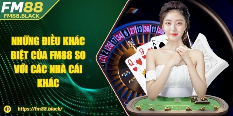 Những điều khác biệt của FM88 so với các nhà cái khác