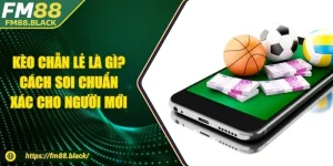 Kèo Chẵn Lẻ - Cách Soi Chuẩn Xác Cho Người Mới Tham Gia