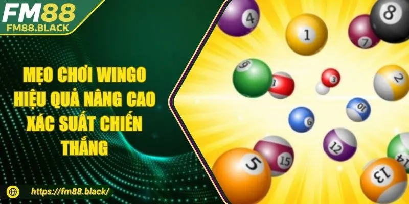 Mẹo Chơi Wingo Hiệu Quả Nâng Cao Xác Suất Chiến Thắng