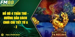 Nổ Hũ 4 Thần Thú - Hướng Dẫn Cách Chơi Chi Tiết Từ A - Z