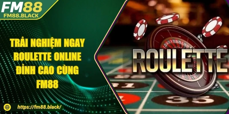 Trải Nghiệm Ngay Roulette Online Đỉnh Cao Cùng FM88