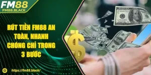 Rút Tiền FM88 An Toàn, Nhanh Chóng Chỉ Trong 3 BướcRút Tiền FM88 An Toàn, Nhanh Chóng Chỉ Trong 3 Bước