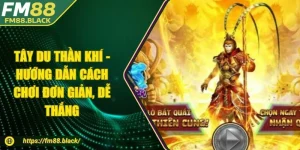 Tây Du Thần Khí - Hướng Dẫn Cách Chơi Đơn Giản, Dễ Thắng
